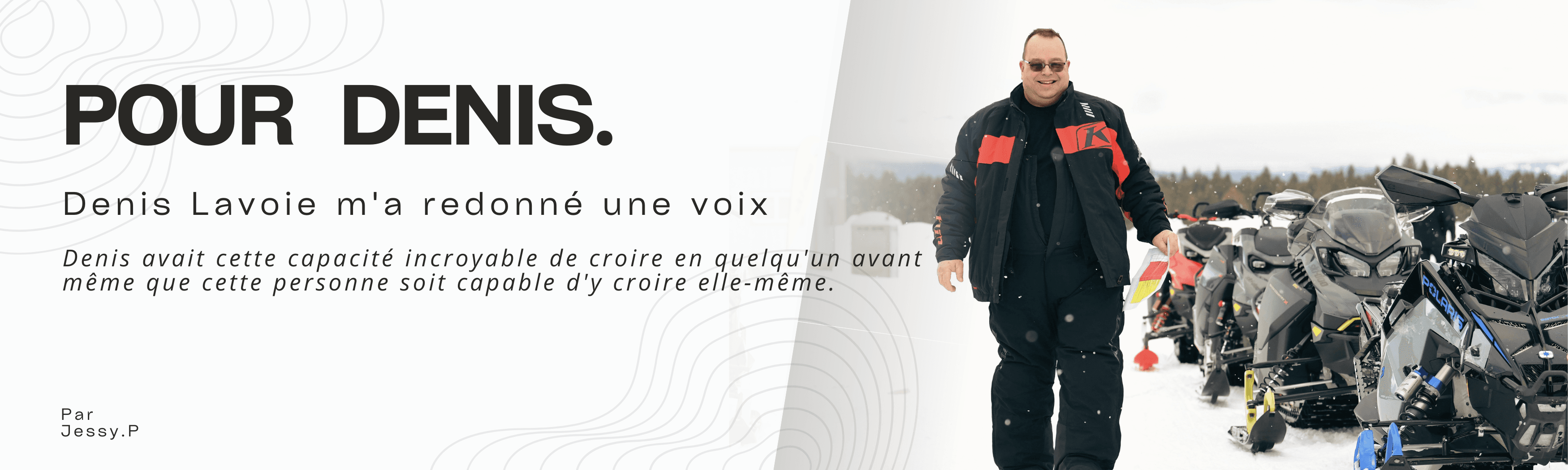 Pour Denis – Denis Lavoie m’a redonné une voix – Jessy Poirier